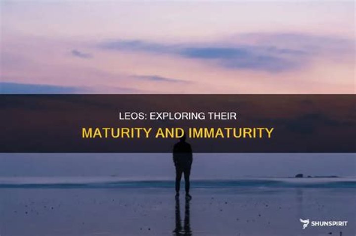 Are Leos immature?