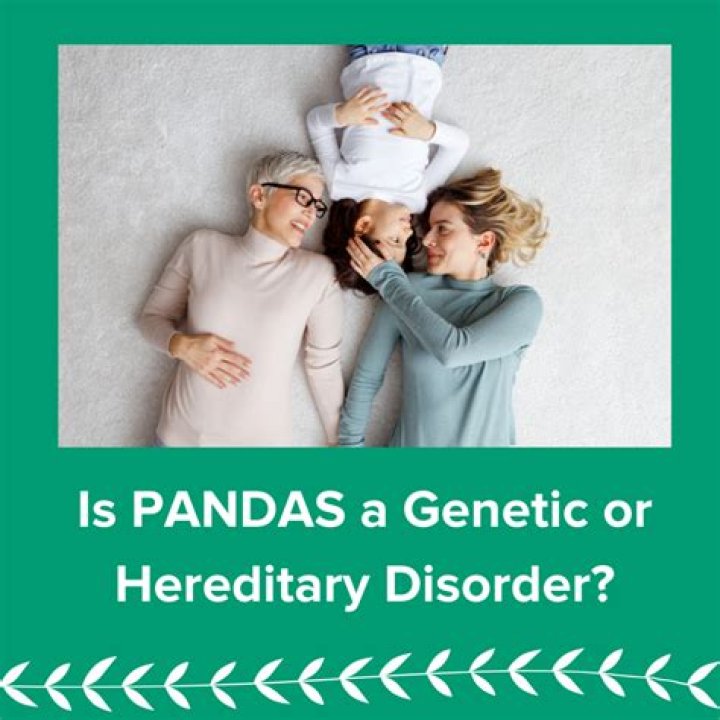 Are PANDAS hereditary?
