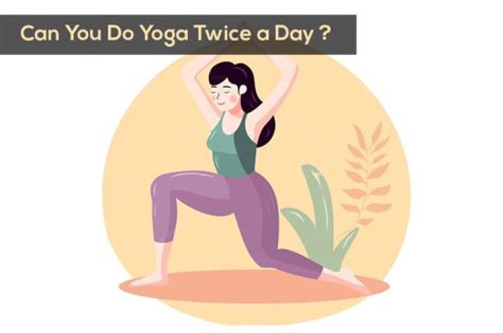 Can I do yoga twice a day?
