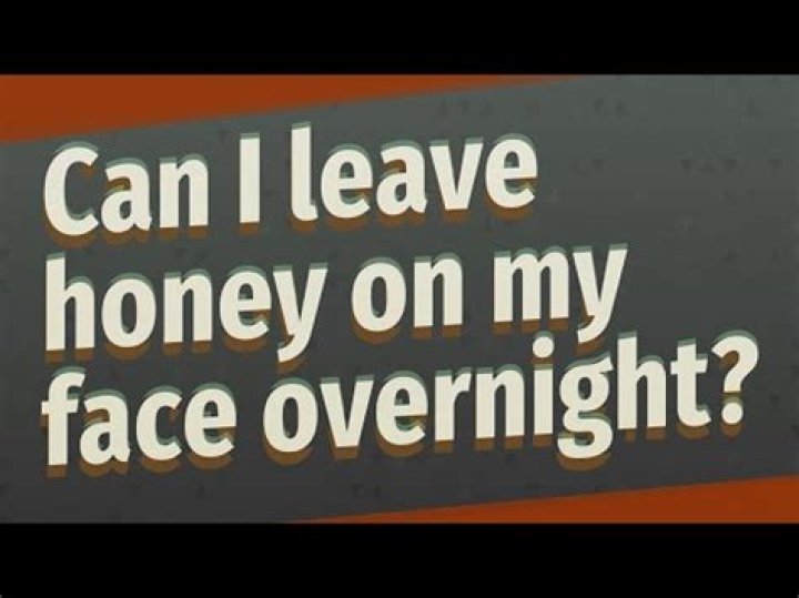 Can I leave honey on my face overnight?