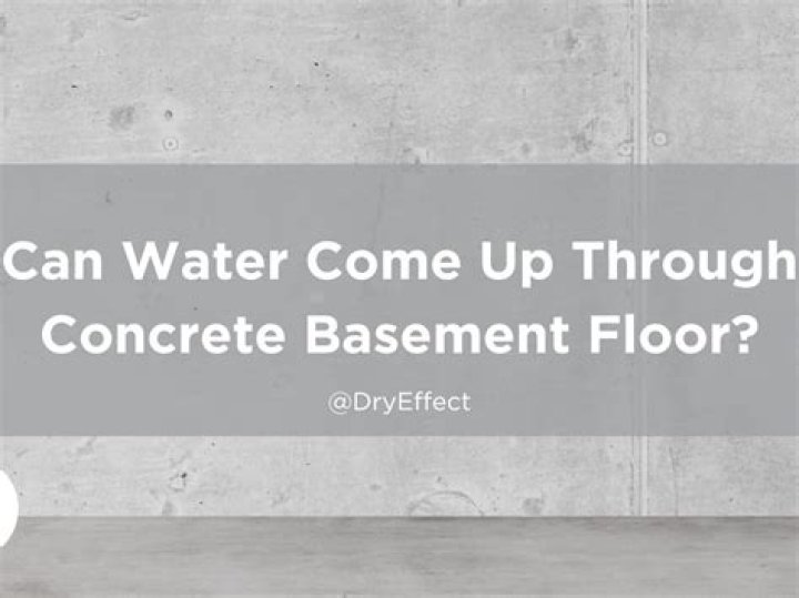 Can water come up through concrete basement floor?