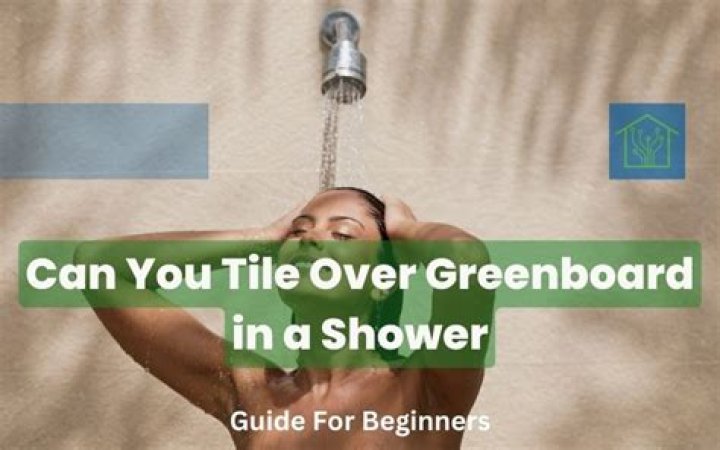 Can you tile over Greenboard in a shower?