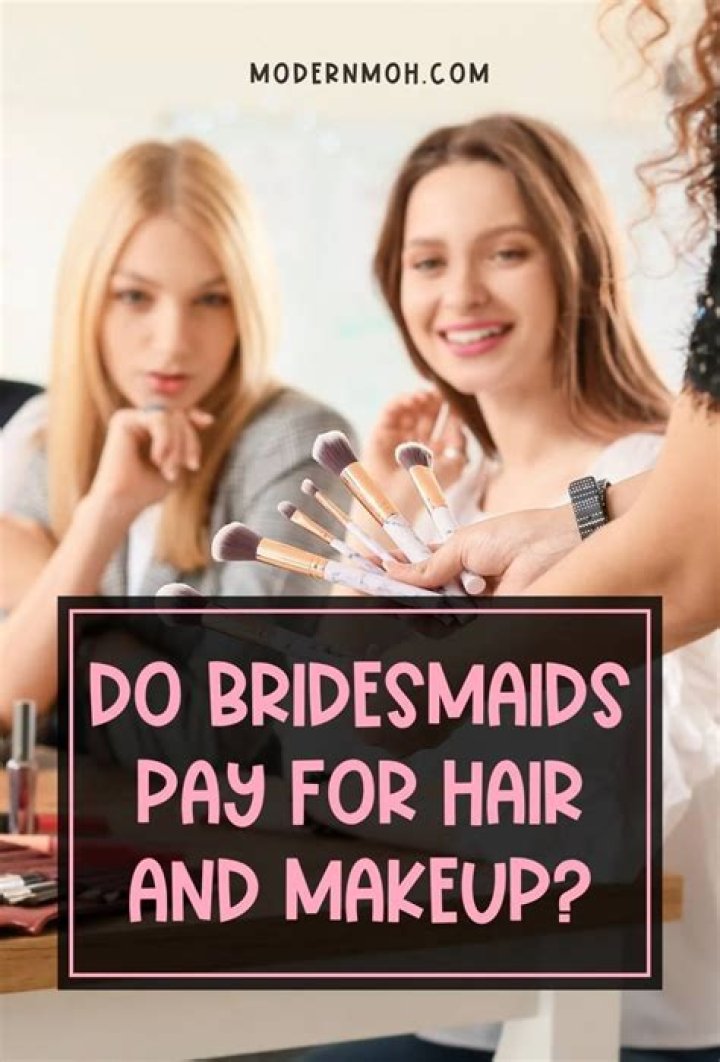 Do bridesmaids pay for their own makeup?