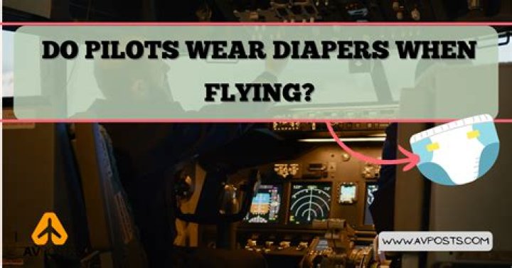 Do pilots wear diapers?