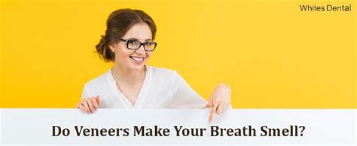 Do veneers make your breath smell?