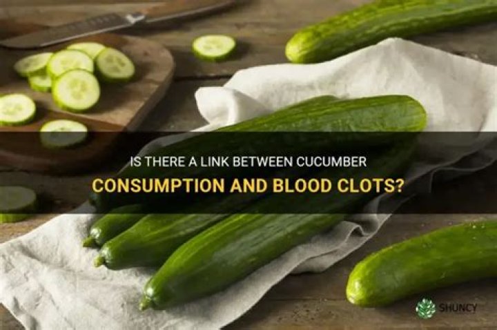 Does cucumber cause blood clots?