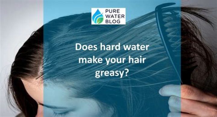 Does soft water make your hair greasy?