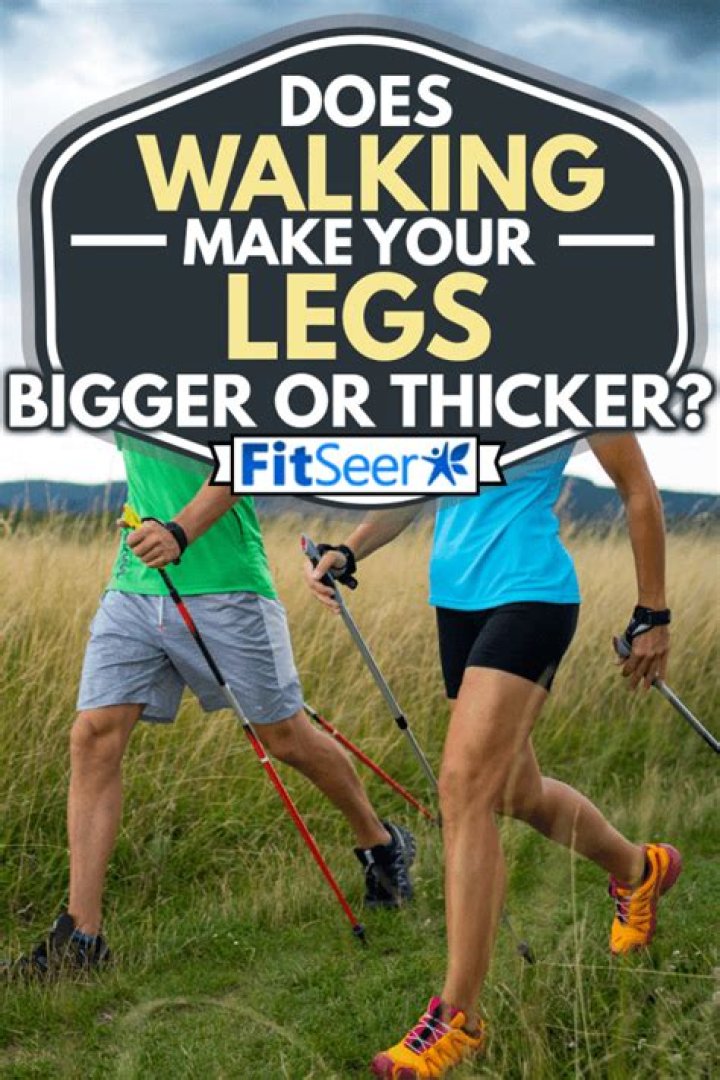 Does walking make your legs bigger?