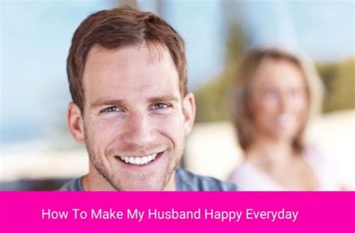 How can I make happy to my husband?