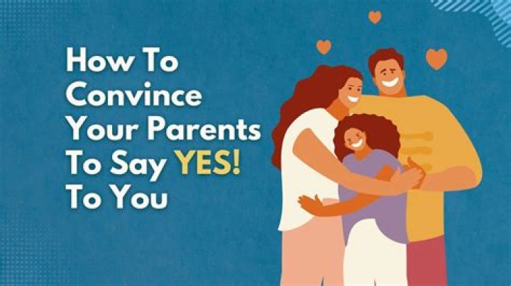 How can I trick my parents to say yes?