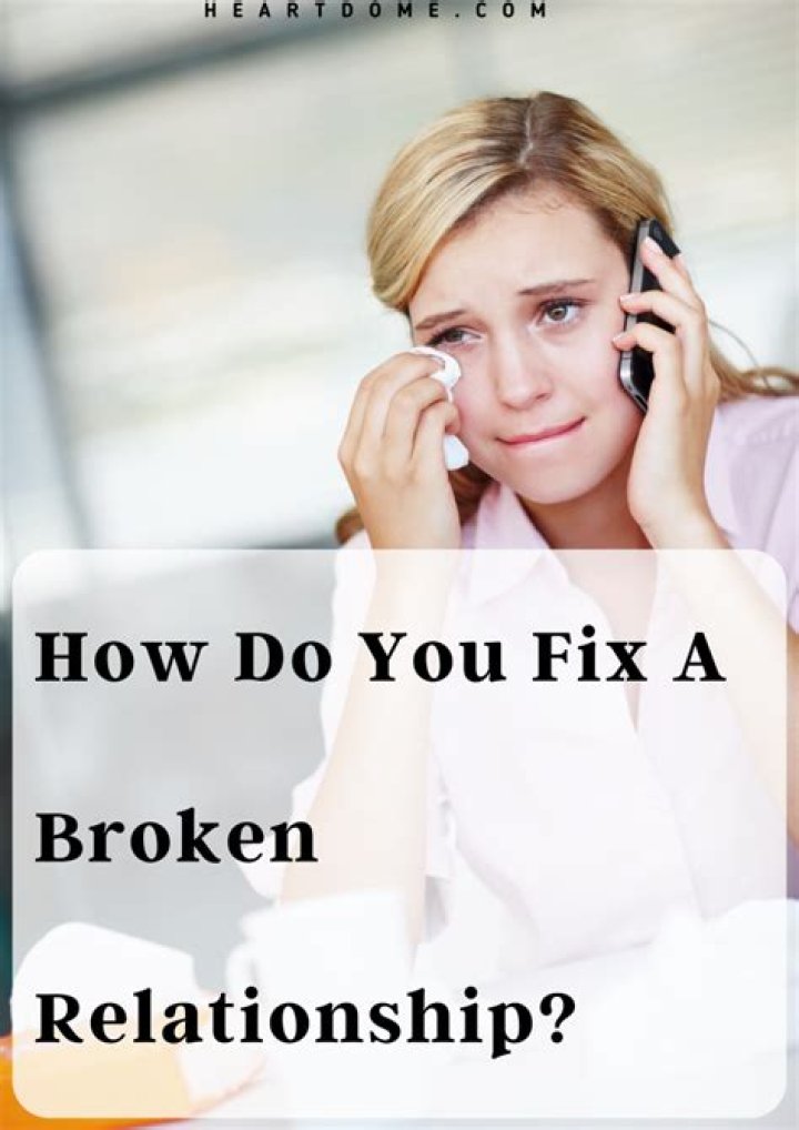 How do you fix a broken relationship?
