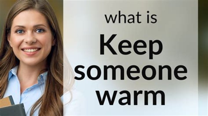 How do you keep someone warm?