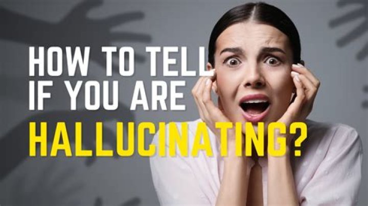 How do you tell if you are hallucinating?