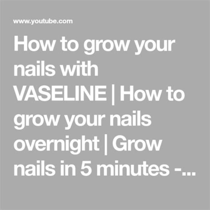 How does vaseline help your nails grow overnight?