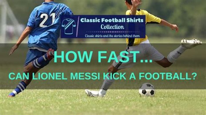 How fast can Messi kick a ball?