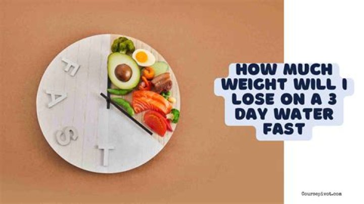 How much weight will I lose on a 3 day water fast?
