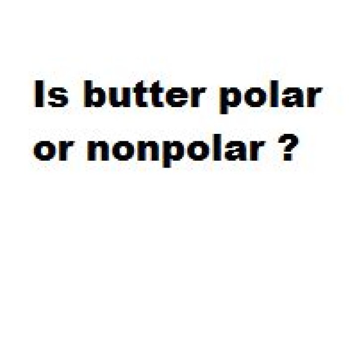 Is butter polar or nonpolar?
