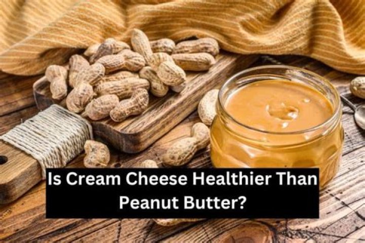 Is cream cheese healthier than peanut butter?