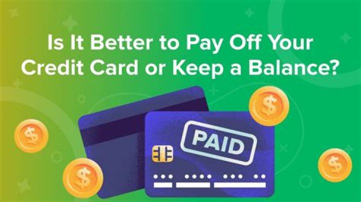 Is it better to pay off your credit card or keep a balance?