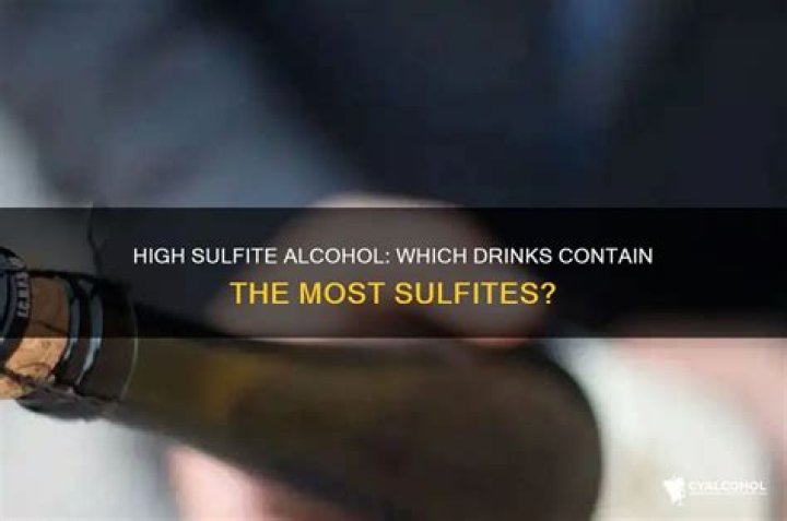 What alcohol is high in sulfites?
