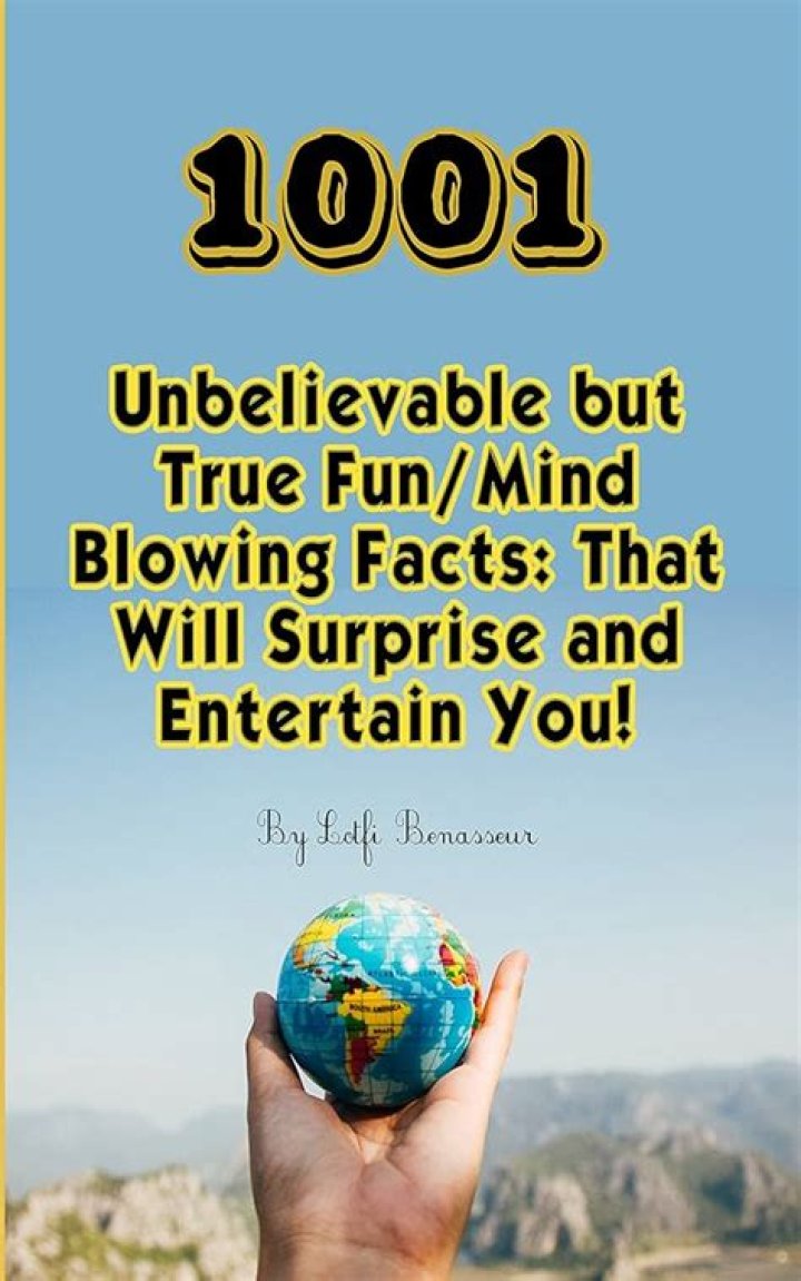 What are some unbelievable facts?