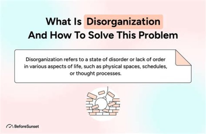 What can disorganization lead to?