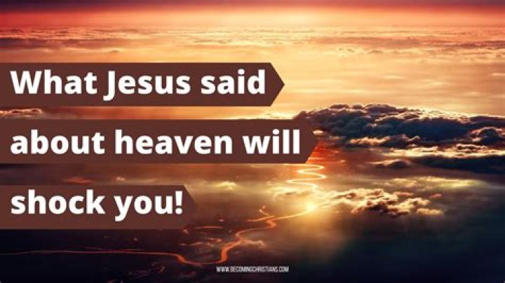 What did Jesus say about heaven?