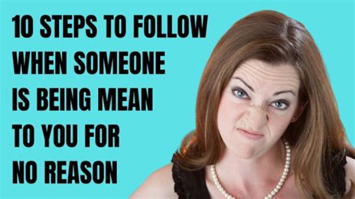 What do you do when someone is mean to you for no reason?