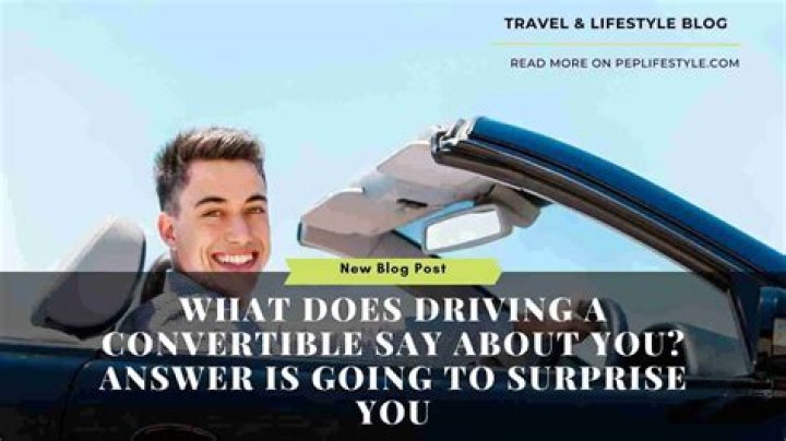 What does driving a convertible say about you?