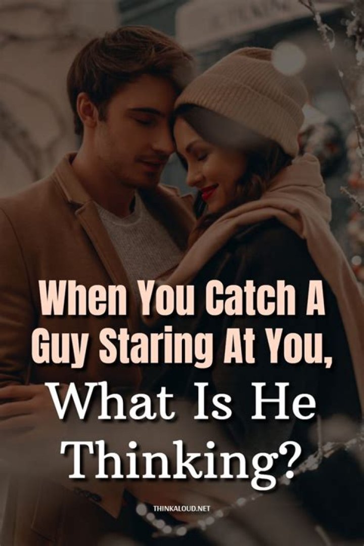 What does it mean when you catch a guy staring at you more than once?