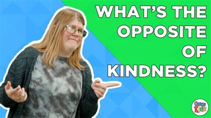 What is D opposite of kindness?