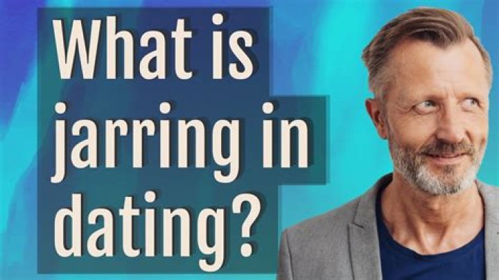 What is jarring in dating?
