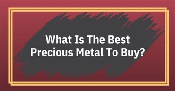 What is the best precious metal to buy?