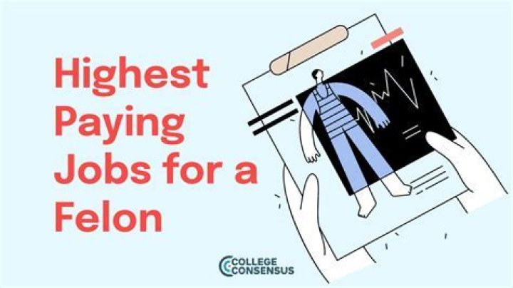 What is the highest paying job for a felon?