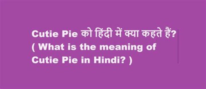 What is the meaning of cutie pie?