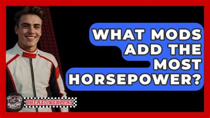 What mods add the most horsepower?