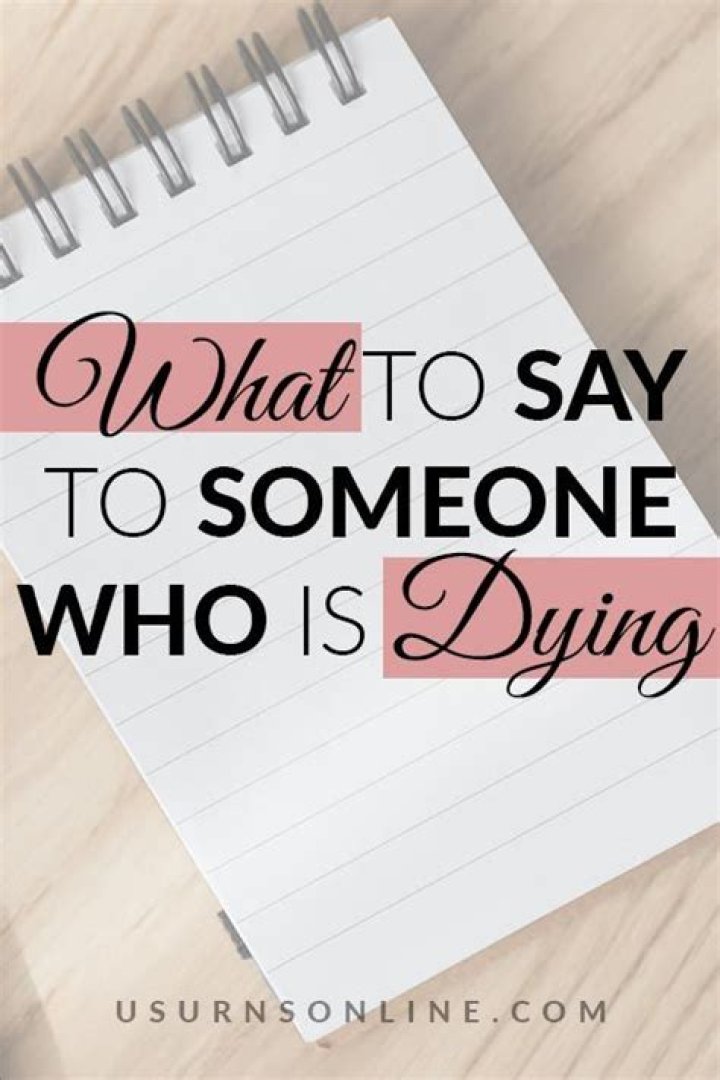 What to say to someone who is dying soon?