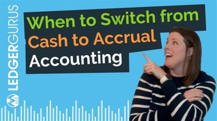 When should you switch from cash to accrual?
