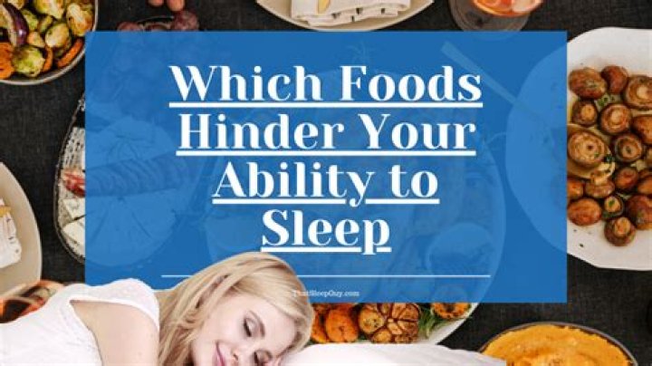 Which foods hinder your ability to sleep?