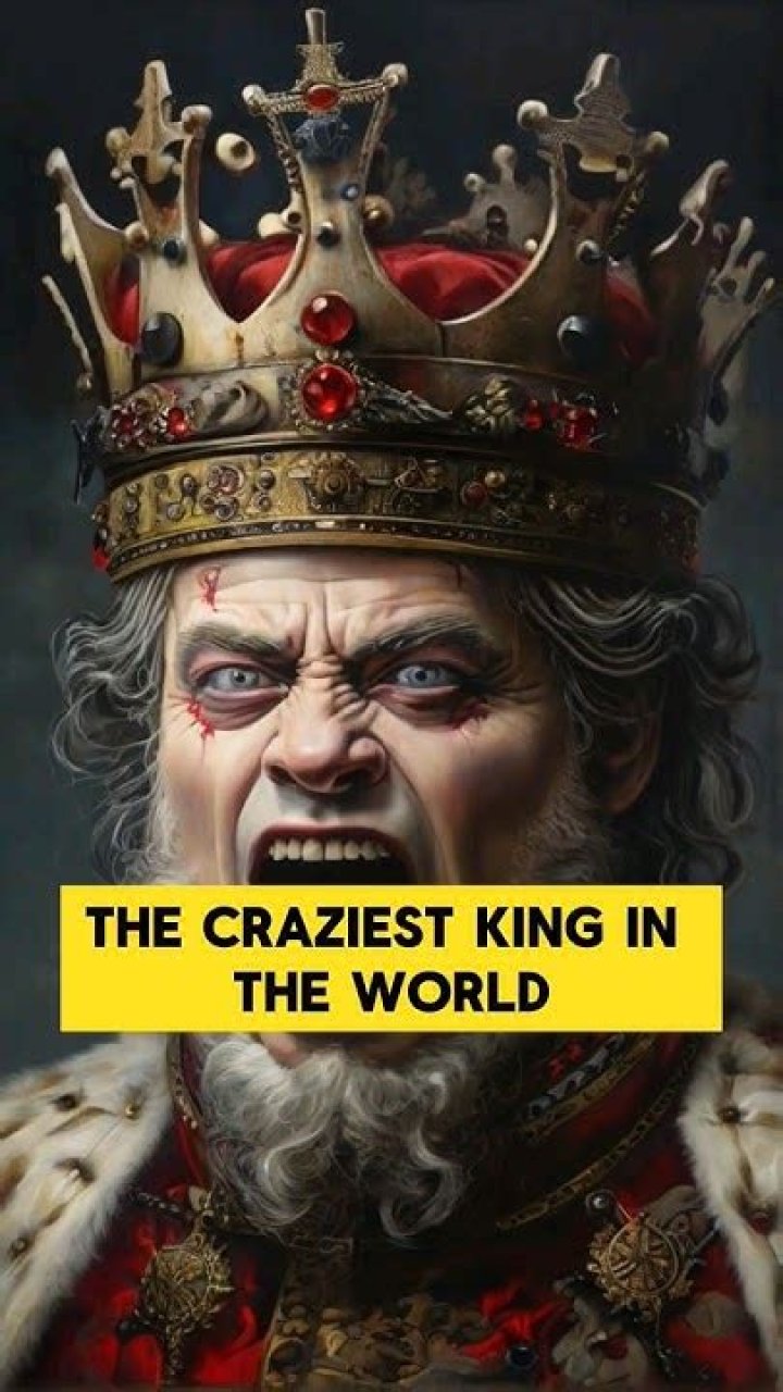 Who was the craziest king?