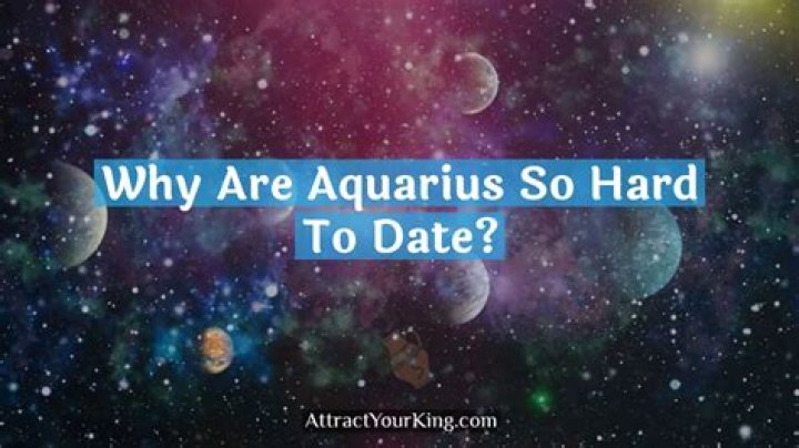 Why are Aquarius so hard to date?