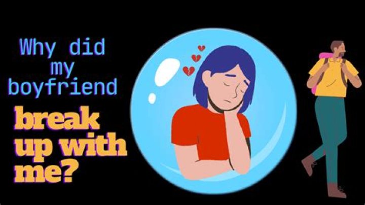 Why did my boyfriend break up with me?