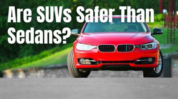 Why SUV is safer than sedan?